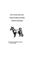 How To Start Your Own Business Selling Collectible Products Of Basenjis