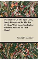 Description Of The Spar Cave, Lately Discovered In The Isle Of Skye, With Some Geological Remarks Relative To That Island