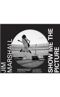 Jim Marshall: Show Me the Picture: Images and Stories from a Photography Legend (Jim Marshall Photography Book, Music History Photo Book)