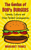 Genius of Bob's Burgers: Comedy, Culture and Onion-Tended Consequences