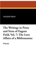 The Writings in Prose and Verse of Eugene Field, Vol. 7: The Love Affairs of a Bibliomaniac