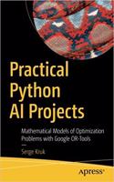 Practical Python Ai Projects Mathematical Models Of Optimization Problems With Google Or-Tools