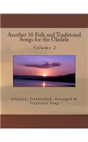 Another 10 Folk and Traditional Songs for the Ukulele