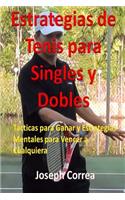 Estrategias de Tenis Para Singles y Dobles: Tacticas Para Ganar y Estrategias Mentales Para Vencer a Cualquiera