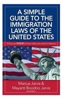 A Simple Guide to the Immigration Laws of the United States: What you NEED to know when you come to America(English)