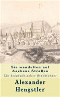 Sie wandelten auf Aachens Straßen