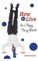 How to Live in a Topsy Turvy World