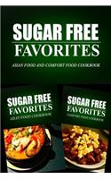 Sugar Free Favorites - Asian Food and Comfort Food Cookbook: Sugar Free recipes cookbook for your everyday Sugar Free cooking