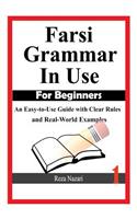 Farsi Grammar in Use: For Beginners: An Easy-to-Use Guide with Clear Rules and Real-World Examples(1 Farsi Grammar in Use)
