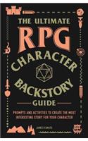 Ultimate RPG Character Backstory Guide: Prompts and Activities to Create the Most Interesting Story for Your Character