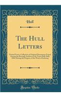 The Hull Letters: Printed from a Collection of Original Documents Found Among the Borough Archives in the Town Hall, Hull, 1884, During the Progress of the Work of In