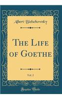 The Life of Goethe, Vol. 2 (Classic Reprint)