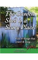 The Garden Shed is a Scary Place