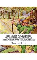 merry adventures of Robin Hood; of great renown in Nottinghamshire