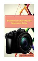 Panasonic Lumix G85: The Beginner's Guide