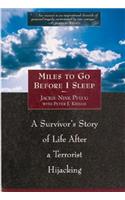 Miles to Go Before I Sleep: A Survivor's Story of Life After a Terrorist Hijacking: A Survivor's Story of Life After a Terrorist Hijacking