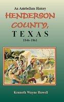 Antebellum History: Henderson County, Texas, 1846-1861
