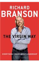 The Virgin Way: Everything I Know about Leadership: Everything I Know about Leadership