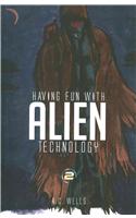 Having Fun with Alien Technology 2