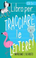 Libro per tracciare le lettere: Impariamo l'alfabeto: età 3+: Libro di attività di scrittura e vocaboli con gli animali per bambini in età prescolare e scolare (lettura e scrittura