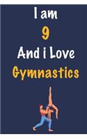 I am 9 And i Love Gymnastics: Journal for Gymnastics Lovers, Birthday Gift for 9 Year Old Boys and Girls who likes Strength and Agility Sports, Christmas Gift Book for Gymnastics