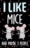 I Like Mice and Maybe 3 People Notebook Journal