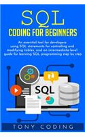Sql coding for beginners: An essential tool for developers using SQL statements for controlling and modifying tables, and an intermediate-level guide for learning SQL program