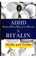 ADHD - Attention Deficit Hyperactivity Disorder X RITALIN - Myths and Truths