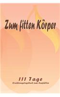 Zum fitten Körper - 111 Tage Ernährungstagebuch zum Ausfüllen: Abnehmtagebuch zum Ausfüllen - Für alle Ernährungsformen - Motivationssprüche - Habit-Tracker für Schlaf und Wasser - Tagebuch