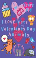 I am 6 Years Old I Love Cute Valentines Day Animals