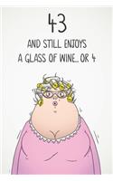 43 And Still Enjoys A Glass Of Wine... Or 4: Funny Women's 43rd Birthday 122 Page Diary Journal Notebook Gift For Wine Lovers