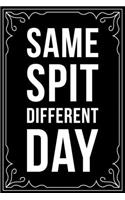 Same Spit Different Day