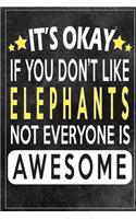 it's okay if you don't like elephants not everybody is awesome Gift for elephants lovers