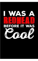 I Was a Redhead Before It Was Cool: A Journal, Notepad, or Diary to write down your thoughts. - 120 Page - 6x9 - College Ruled Journal - Writing Book, Personal Writing Space, Doodle, N