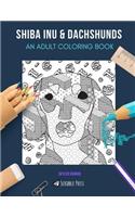 Shiba Inu & Dachshunds: AN ADULT COLORING BOOK: Shuba Inu & Dachshunds - 2 Coloring Books In 1
