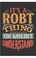 Its A Robt Thing You Wouldnt Understand: Robt Diary Planner Notebook Journal 6x9 Personalized Customized Gift For Someones Surname Or First Name is Robt