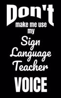 Don't Make Me Use My Sign Language Teacher Voice