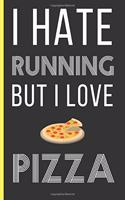 I Hate Running But I Love Pizza: Pizza Gifts: Funny Novelty Lined Notebook / Journal (6 x 9)