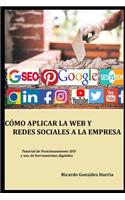 Cómo Aplicar La Web Y Redes Sociales a la Empresa: Modo eficaz de posicionarse en Google y lograr clientes