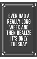 Ever Had a Really Long Week and Then Realize It's Only Tuesday