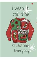 I wish it could be Christmas Everyday: Cute Funny Love Notebook/Diary/ Journal to write in, Lined interior 6 x 9 inches 80 Pages, Chrsitmas Lover, Christmas Tree, Time, Plan for Christmas