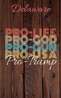 Delaware Pro Life Pro God Pro Gun Pro USA Pro Trump: Trump Card Quote Journal / Notebook / Diary / Greetings Card / Appreciation Gift / Pro Guns / 2nd amendment / Trump 2020 / Trump With Gun