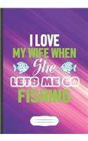 I Love My Wife When She Lets Me Go Fishing