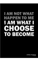 I Am Not What Happen To Me I Am What I Choose To Become