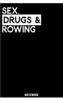 Sex, Drugs and Rowing Notebook: 120 ruled Pages 6'x9'. Journal for Player and Coaches. Writing Book for your training, your notes at work or school. Cool Gift for Rowing Fans and L