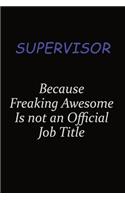 Supervisor Because Freaking Awesome Is Not An Official Job Title: Career journal, notebook and writing journal for encouraging men, women and kids. A framework for building your career.