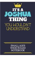It's A Joshua Thing You Wouldn't Understand Small (6x9) Wide Ruled Notebook