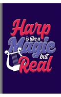 Harp is like a Magic but real: Cool stringed musical instrument Harp Design Funny Sayings For Musician Gift (6"x9") Dot Grid Notebook to write in