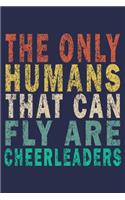 The only humans that can fly are cheerleaders