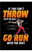 If You Can't Throw With The Best Go Run With The Rest